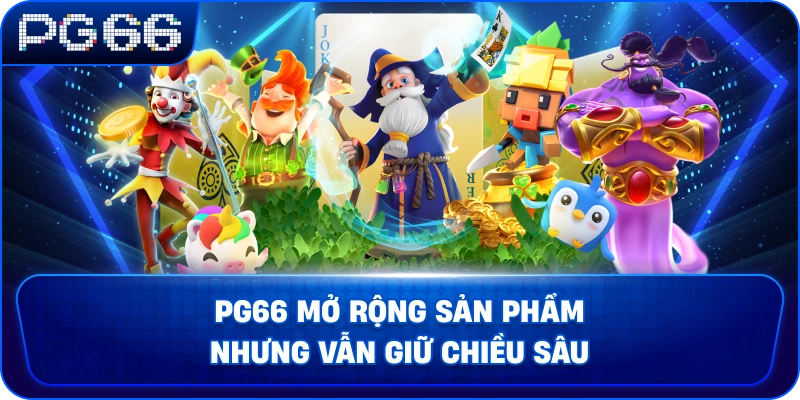 pg66-mo-rong-san-pham-nhung-van-giu-chieu-sau